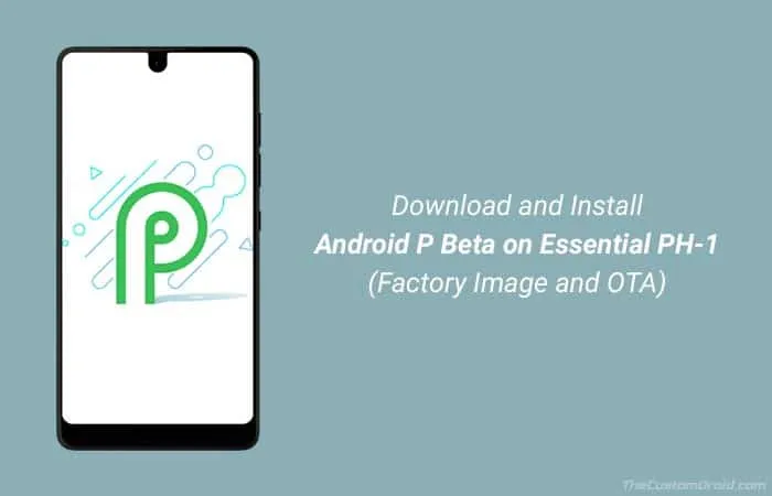Download and Install Android P Beta on Essential Phone (PH-1)