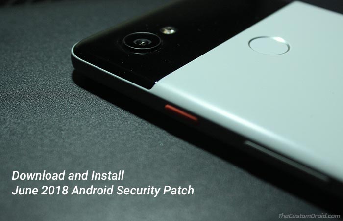 How to Install June 2018 Android Security Patch on Google Pixel/Nexus ...
