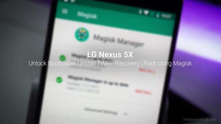 LG Nexus 5X Guide: Unlock Bootloader, Install TWRP Recovery, and Root using Magisk