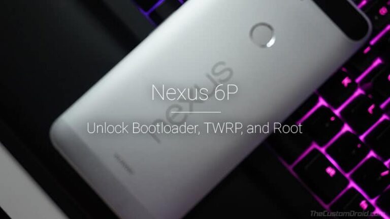 Huawei Nexus 6P Guide: Unlock Bootloader, Install TWRP, and Root