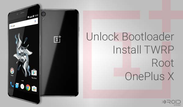 OnePlus X Guide: Unlock Bootloader, Install TWRP Recovery, and Root