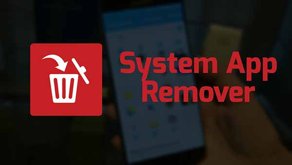 10 Top Root Apps For Android - System App Remover