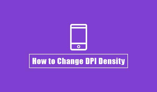 How to Change DPI Density on Android