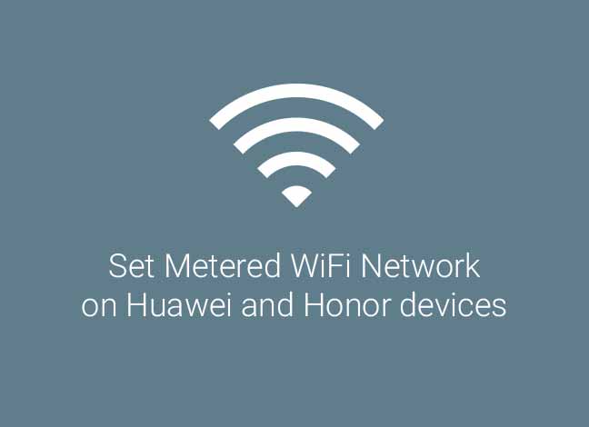 Set Metered WiFi Network on Huawei and Honor devices