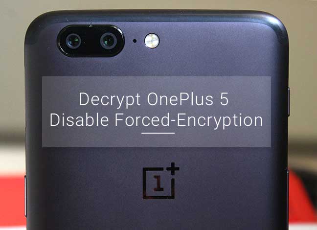 Decrypt OnePlus 5 and Disable Forced Encryption