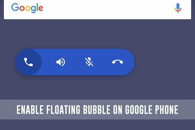 How to Enable Floating Bubble in Google Phone