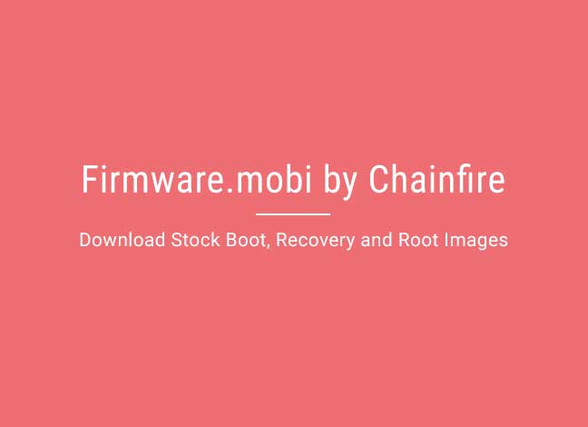 Прошивка Mobi от Chainfire - Загрузите стоковые образы загрузки, восстановления и рута