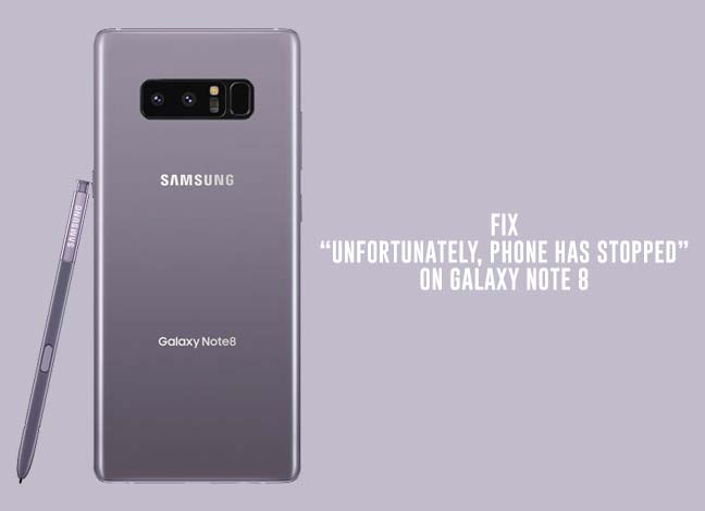 Fix Galaxy Note 8 "Unfortunately, Phone has stopped" Issue