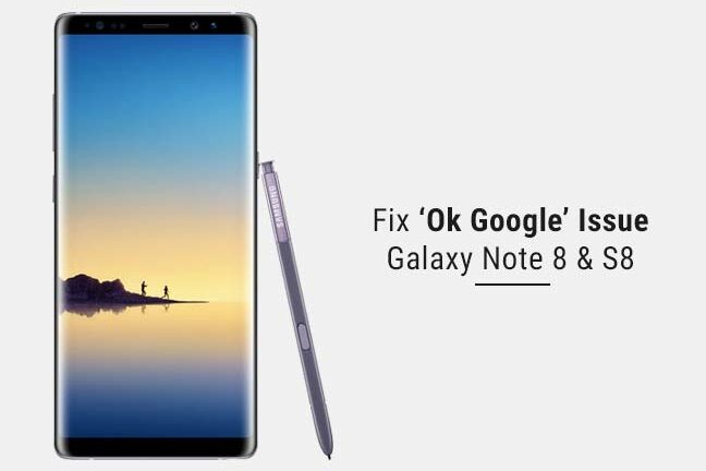 How to Fix OK Google Issue on Galaxy Note 8 and S8