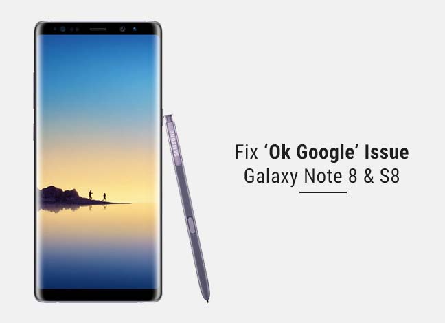 How to Fix OK Google Issue on Galaxy Note 8 and S8