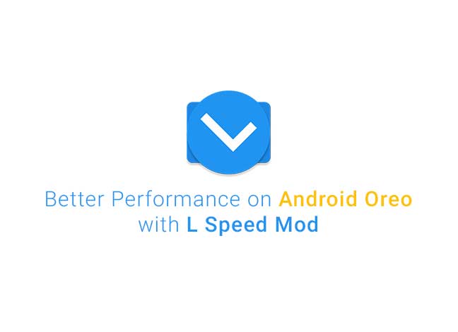 How to Install Android Oreo L Speed Mod for better performance and extended battery life