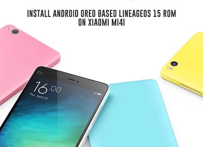 How to Install Android Oreo on Xiaomi Mi 4i via LineageOS 15