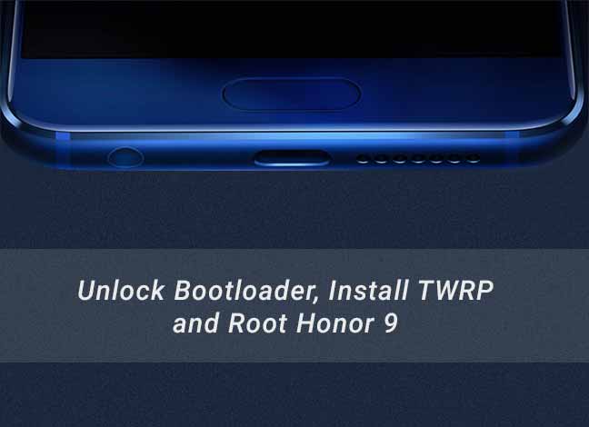 Unlock bootloader, Install TWRP, and Root Honor 9