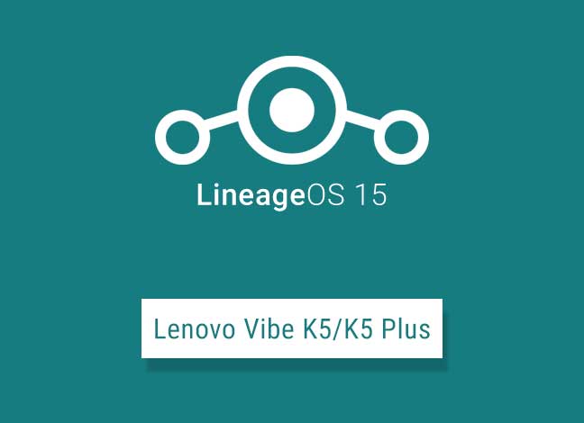 Установите LineageOS 15 на базе Android Oreo на Lenovo Vibe K5 / K5 Plus