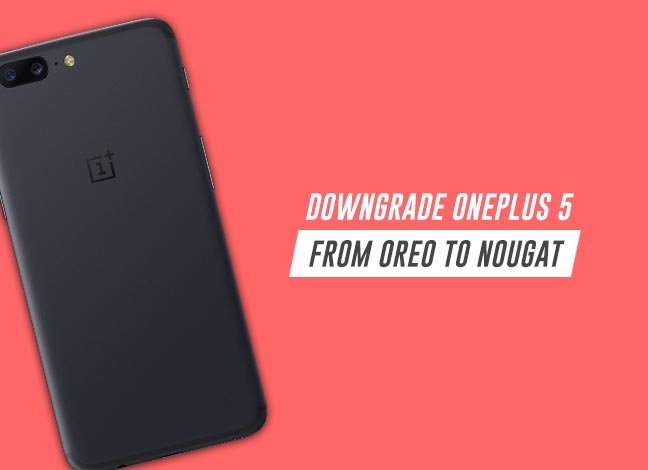 Guide to Downgrade OnePlus 5 Android Oreo to Nougat