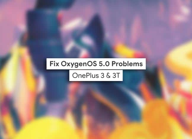 Fix OxygenOS 5.0 Problems on OnePlus 3 and 3T