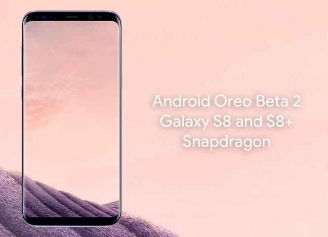 Install Android Oreo Beta 2 on Snapdragon Galaxy S8/S8+