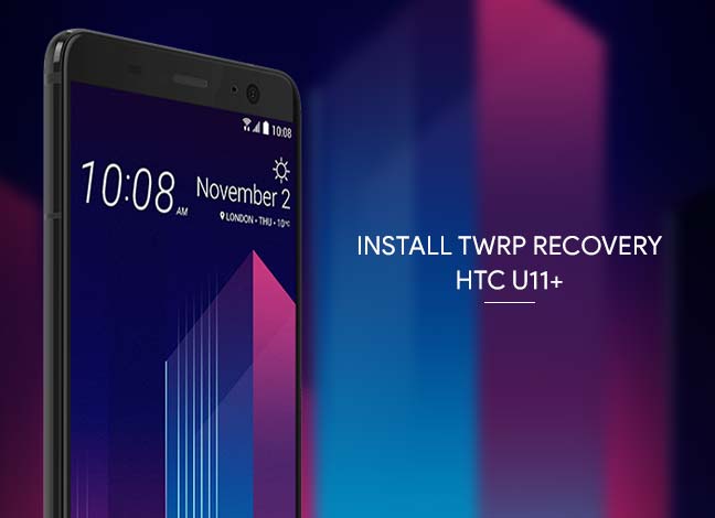 Install TWRP Recovery on HTC U11 Plus