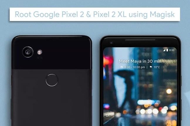 Root Google Pixel 2 and Pixel 2 XL using Magisk
