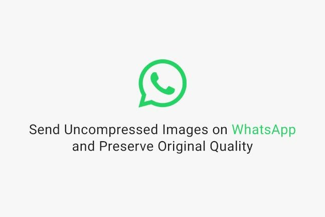 Send Uncompressed Images on WhatsApp without Losing Quality