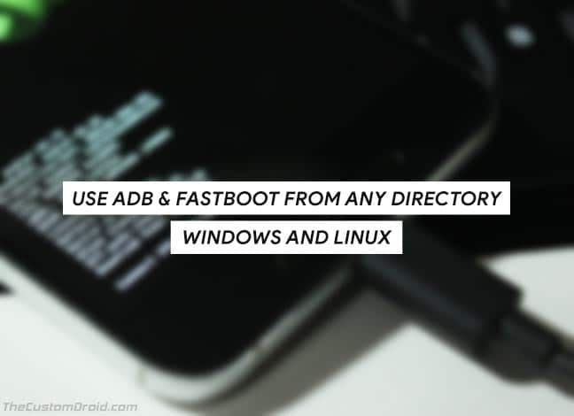 How to use ADB and Fastboot from any directory on Windows and Linux