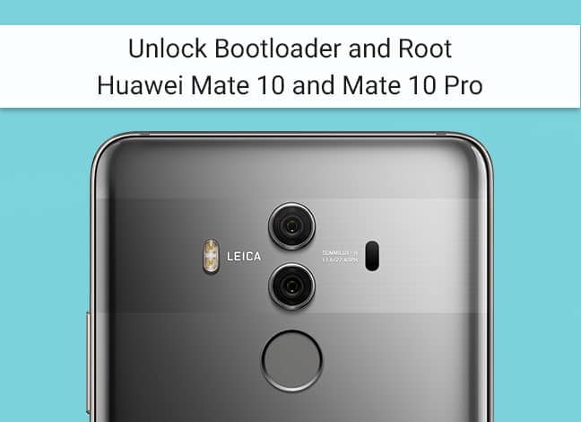 Unlock Bootloader and Root Huawei Mate 10 (Pro)