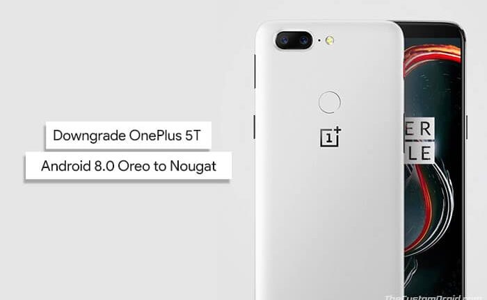 How to Downgrade OnePlus 5T Android Oreo to Nougat (OxygenOS)
