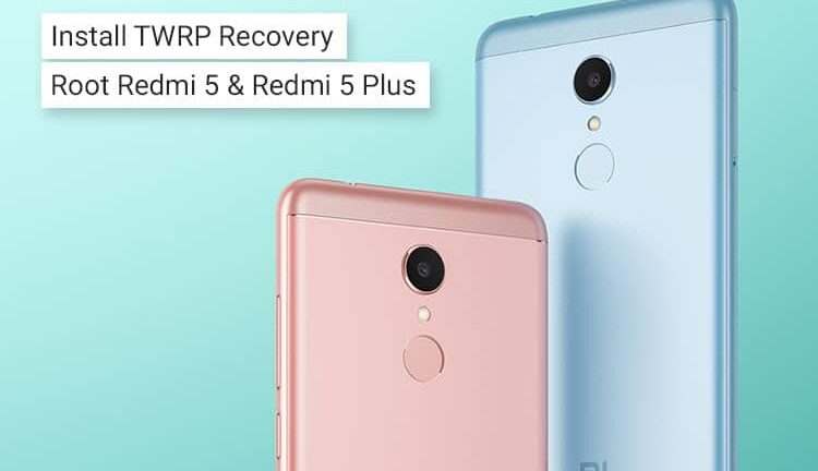 How to Install TWRP Recovery and Root Xiaomi Redmi 5 (Plus)