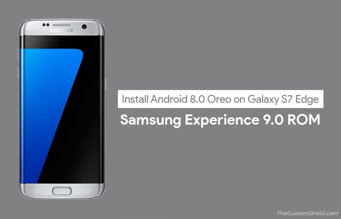 Install Android Oreo on Galaxy S7 Edge - Samsung Experience ROM