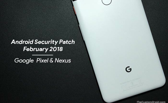 Install February 2018 Security Patch on Google Pixel and Nexus Devices