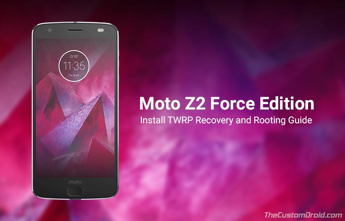 Install TWRP Recovery Root Moto Z2 Force