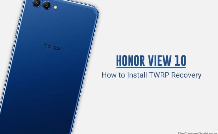 How to Install TWRP Recovery on Honor View 10 (V10)