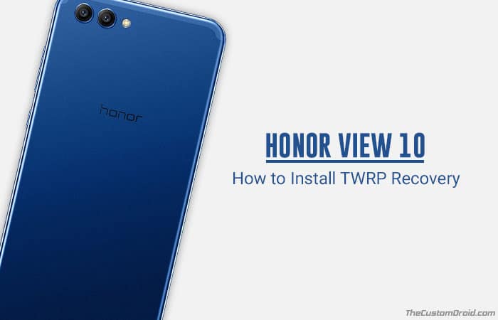Install TWRP Recovery on Honor View 10