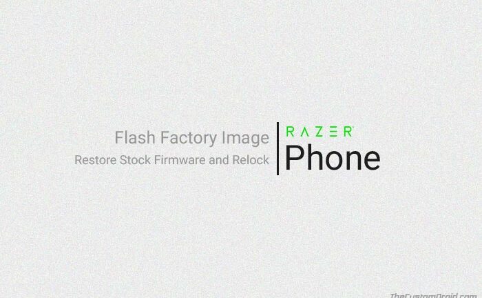 How to Restore Razer Phone Stock Firmware (Factory Images)