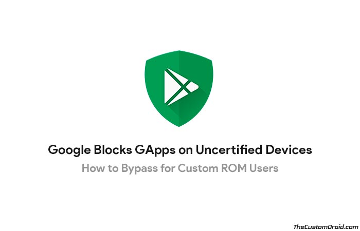 Google Blocks GApps on Uncertified Devices - How to Bypass