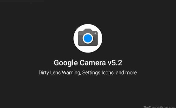 Google Camera 5.2 Update brings Settings Icons, Dirty Lens Warning and more