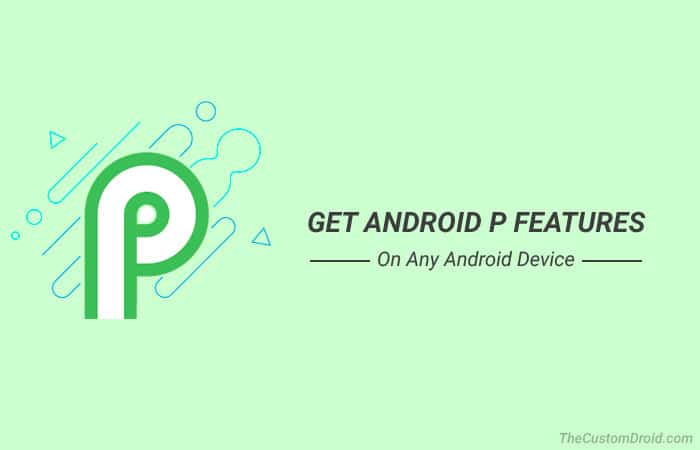 How to Get Android P Features on Any Android Device