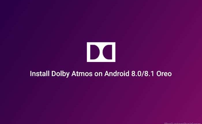 How to Install Dolby Atmos on Android Oreo (8.0/8.1)