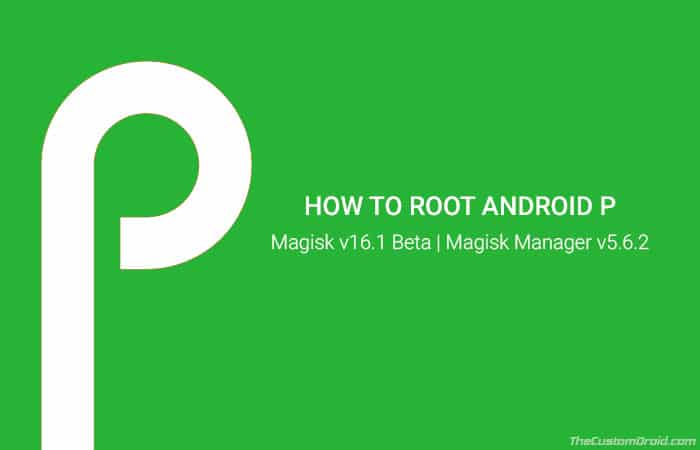 Получите root-права на Android P с помощью Magisk v16.1 Beta Update