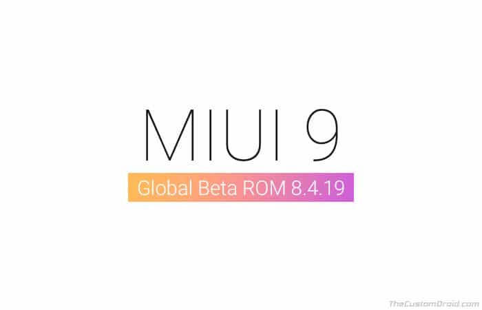 Download MIUI 9 Global Beta ROM 8.4.19 for Xiaomi Devices