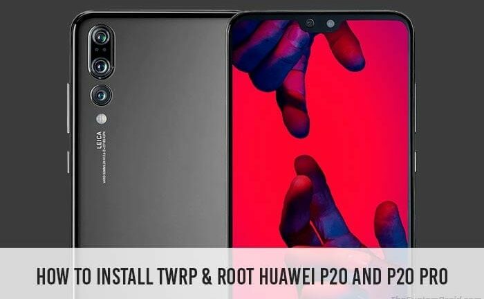 Install TWRP Recovery and Root Huawei P20 Pro (Guide)