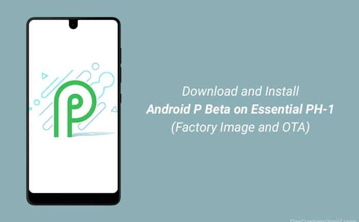 Download and Install Android P Beta on Essential Phone (PH-1)