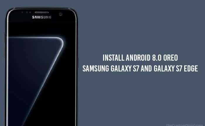 How to Install Android Oreo on Galaxy S7 and Galaxy S7 Edge