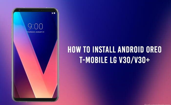 How to Install Android Oreo on T-Mobile LG V30/V30+ (KDZ)