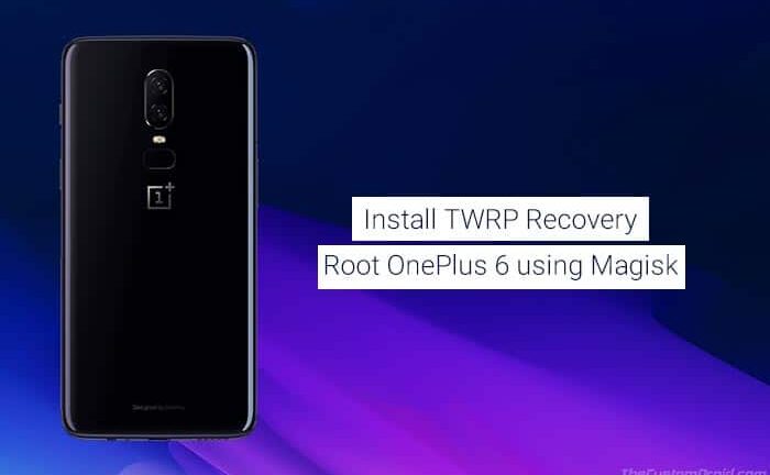 How to Install TWRP Recovery and Root OnePlus 6 using Magisk