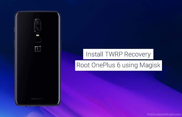 How to Install TWRP Recovery and Root OnePlus 6 using Magisk