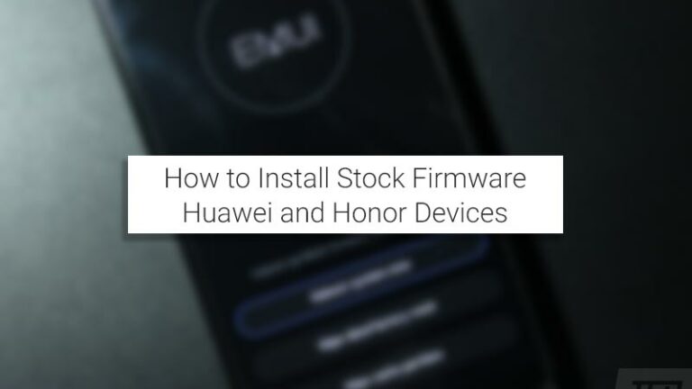 How to Install Stock Firmware on Huawei/Honor Devices (2 Methods)