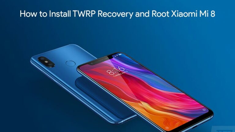 How to Root Xiaomi Mi 8/Mi 8 Lite/Mi 8 SE and Install TWRP Recovery