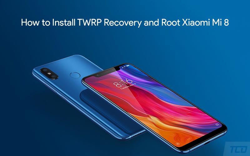 How to Install TWRP Recovery and Root Xiaomi Mi 8