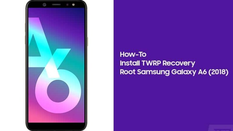How to Root Samsung Galaxy A6/A6+ (2018) and Install TWRP Recovery
